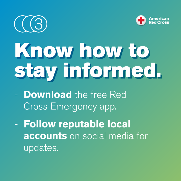 know how to stay informed. download the free red cross emergency app. follow reputable local accounts on social media for updates.