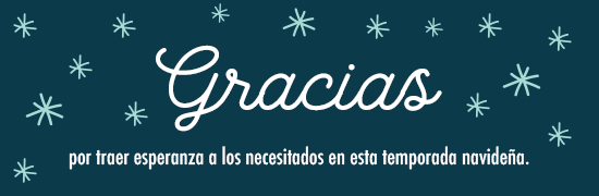 Gracias por traer esperanza a los necesitados en esta temporada navideña.