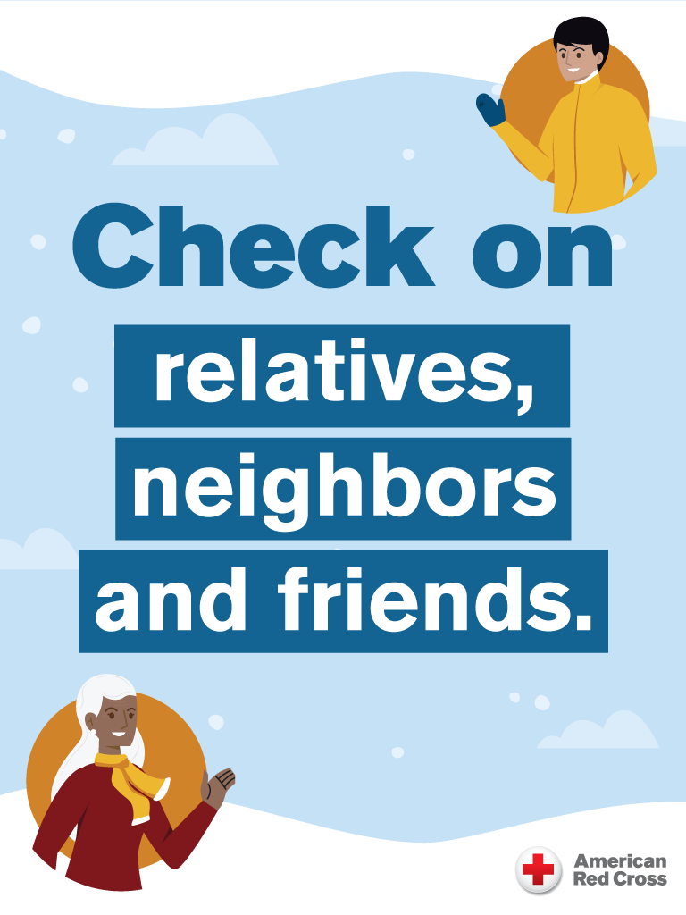check on relatives, neighbors and friends