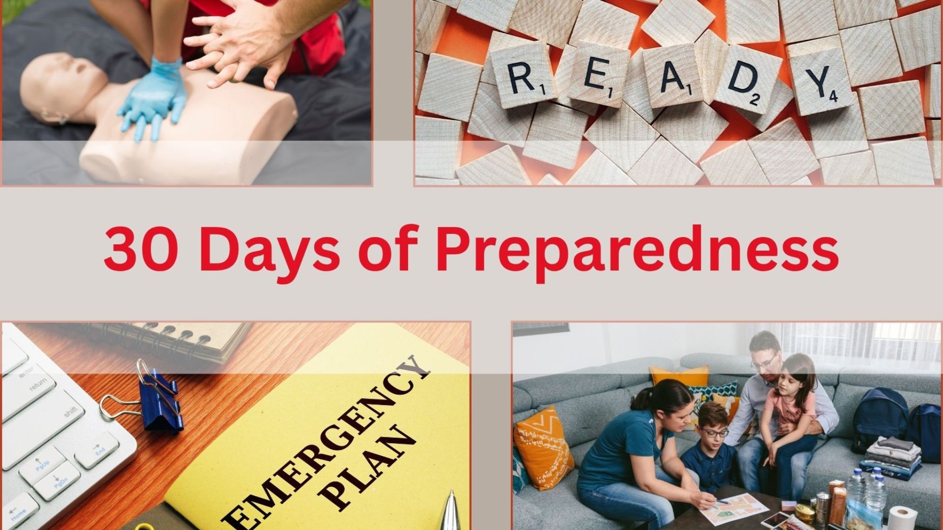 Graphic collage for National Preparedness Month featuring four panels: hands performing CPR, wooden tiles spelling out "READY," a pen resting next to an "EMERGENCY PLAN" folder, and a family reviewing emergency supplies on a living room floor, centered around text reading "30 Days of Preparedness."