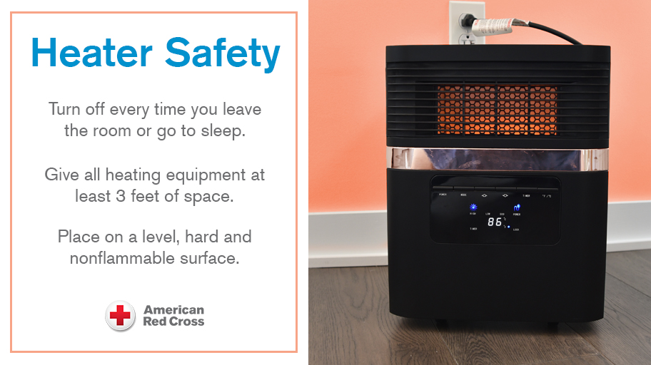 Photo of a square black space heater next to text: Heater Safety. Turn off every time you leave the room or go to sleep. Give all heating equipment at least 3 feet of space. Place on a level, hard and nonflammable surface. 
