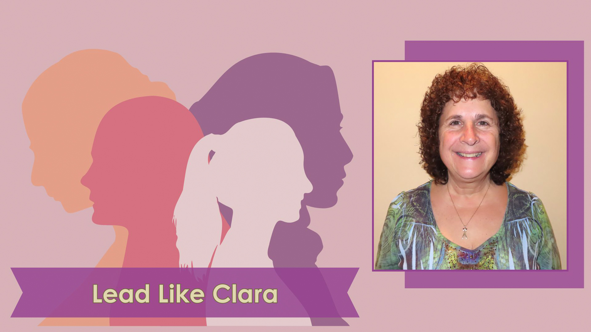 A graphic of 4 women's profiles in orange, pink and purple with a banner that reads Lead Like Clara. To the right is a photo of Carla Venditti.
