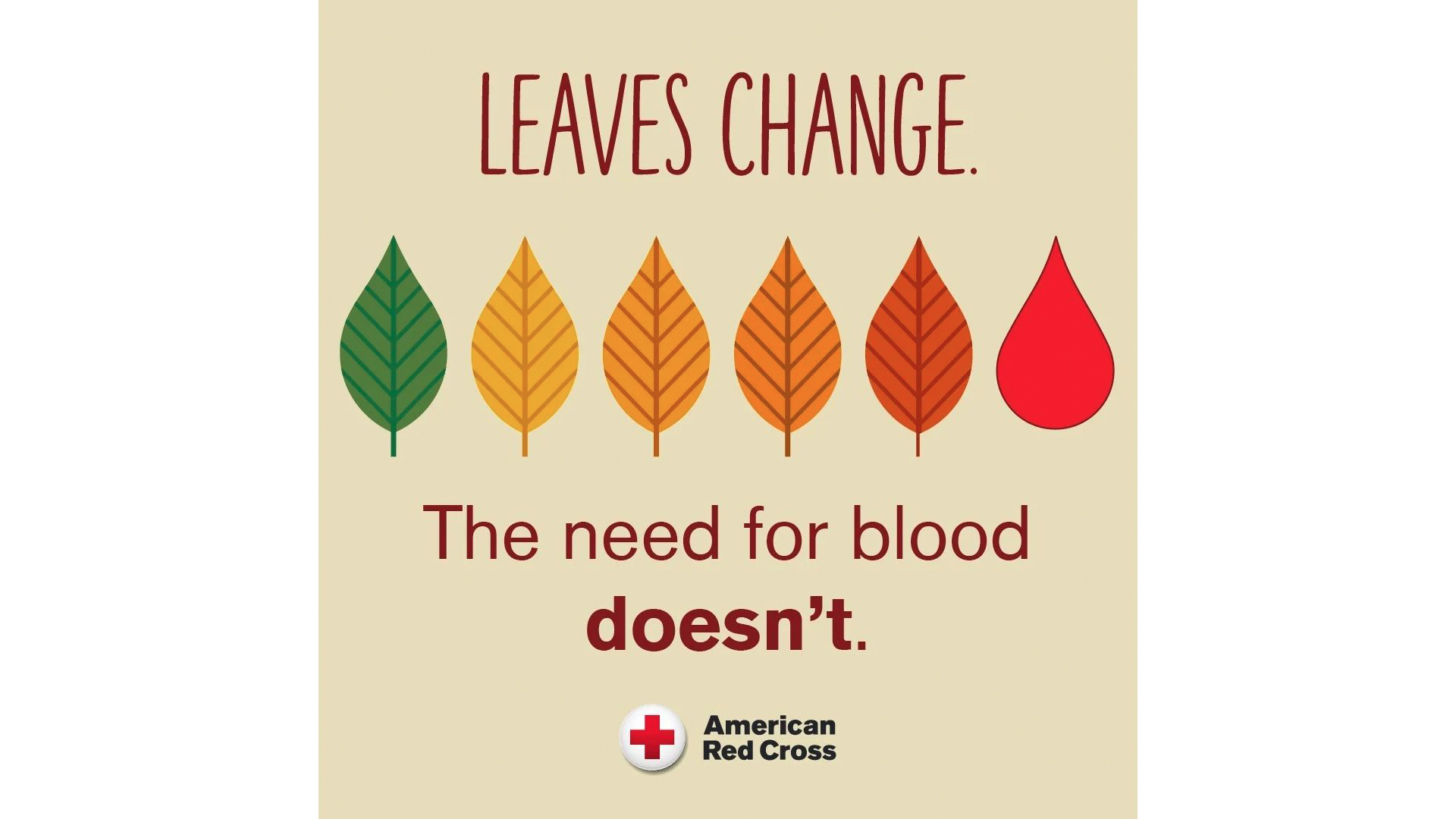 An illustration of a branch with green, yellow, orange, and red autumn leaves, featuring the text "Leaves change. The need for blood doesn't. + American Red Cross."