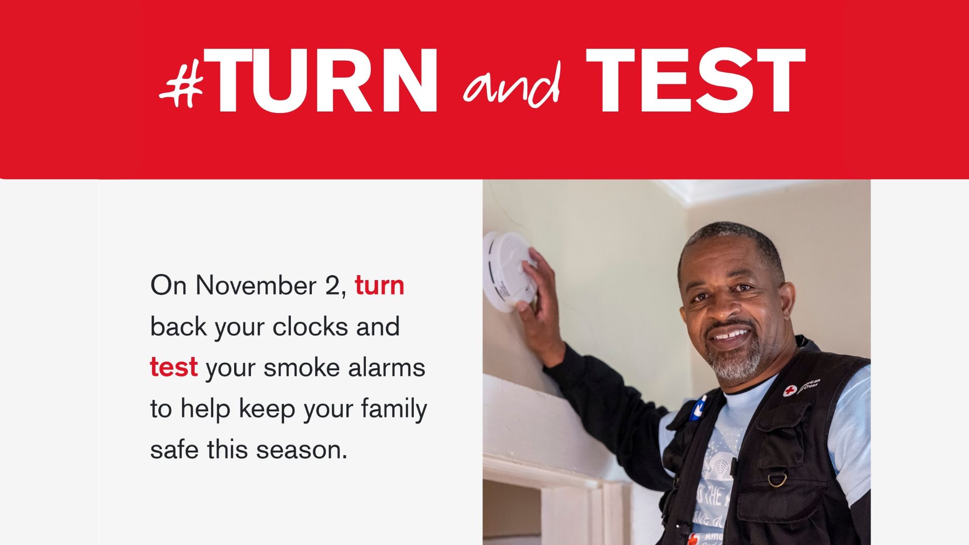 Your paragraph text - 1 Photo of a man testing a smoke alarm with the words Turn and Test. On November 2, turn back your clocks and test your smoke alarms to help keep your family safe this season.