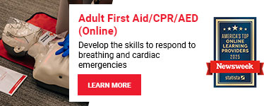 Adult First Aid/CPR/AED (Online). Develop the skills to respond to breathing and cardiac emergencies. Learn more