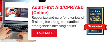 Adult First Aid/CPR/AED (Online). Recognize and care for a variety of first aid, breathing, and cardiac emergencies involving adults. Learn more