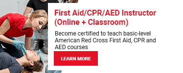 First Aid/CPR/AED Instructor (Online + Classroom). Become certified to teach basic-level American Red Cross First Aid CPR and AED courses. Learn more