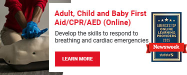 Adult, Child and Baby First Aid/CPR/AED (Online). Develop the skills to respond to breathing and cardiac emergencies. Learn more