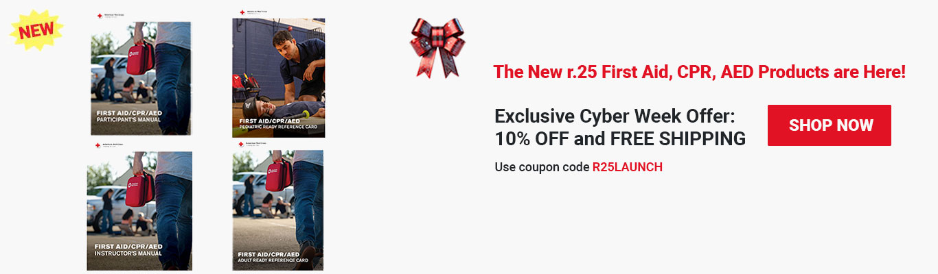 The r.25 First Aid, CPR, AED Products Launch Today! 10% OFF and FREE SHIPPING this week only! Use coupon code R25LAUNCH at checkout! Shop Now >