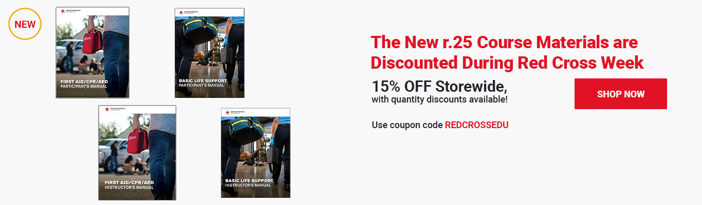 The New r.25 Course Materials are Discounted During RED CROSS WEEK. 15% OFF Storewide, with quantity discounts available! Use coupon code REDCROSSEDU at checkout! Shop Now >