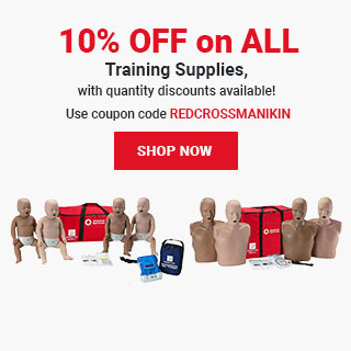 10% OFF on ALL Training Supplies, with quantity discounts available! Use coupon code REDCROSSMANIKIN at checkout! Shop Now >