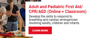 Adult and Pediatric First Aid/CPR/AED (Online + Classroom). Develop the skills to respond to breathing and cardiac emergencies involving adults, children and infants. Learn more
