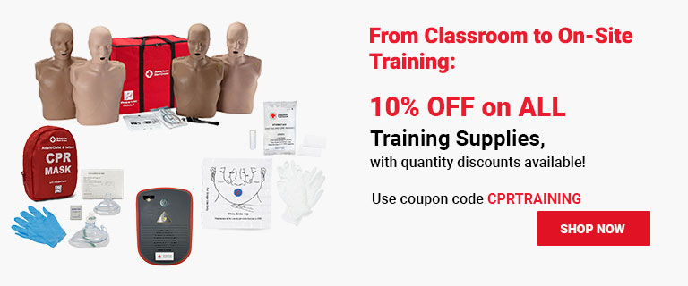 From Classroom to On-Site Training — 10% OFF on ALL Training Supplies, with quantity discounts available! Use coupon code CPRTRAINING at checkout! Shop Now >
