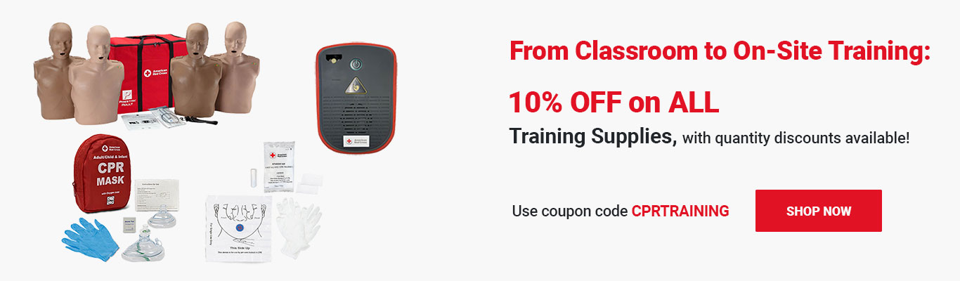 From Classroom to On-Site Training — 10% OFF on ALL Training Supplies, with quantity discounts available! Use coupon code CPRTRAINING at checkout! Shop Now >