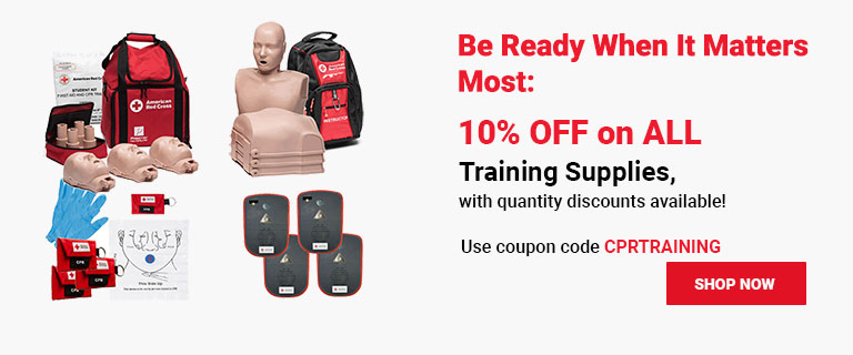 Be Ready When It Matters Most — 10% OFF on ALL Training Supplies, with quantity discounts available! Use coupon code CPRTRAINING at checkout! Shop Now >